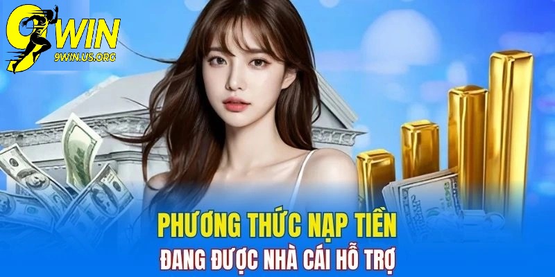Các Phương Thức Hỗ Trợ Trong Nạp Tiền Vào 9Win